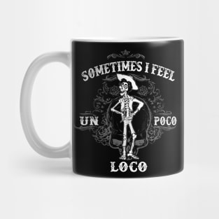 Sometimes I feel Un Poco Loco Mug